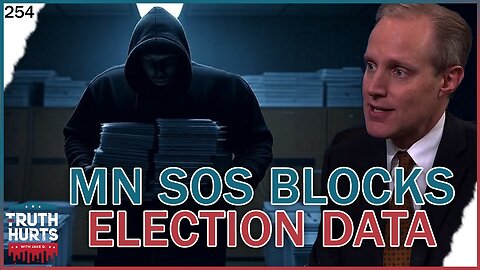 Truth Hurts #254 - Uniparty's Hypocritical Fight Over MN Election Data