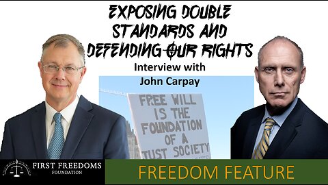 Exposing Double Standards and Defending Our Rights Interview with John Carpay