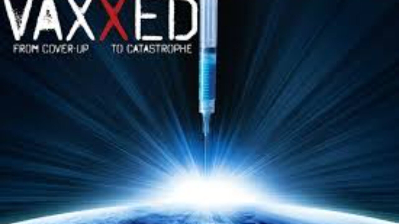 Documentary Vaxxed Vaccines from Cover-up to Catastrophe