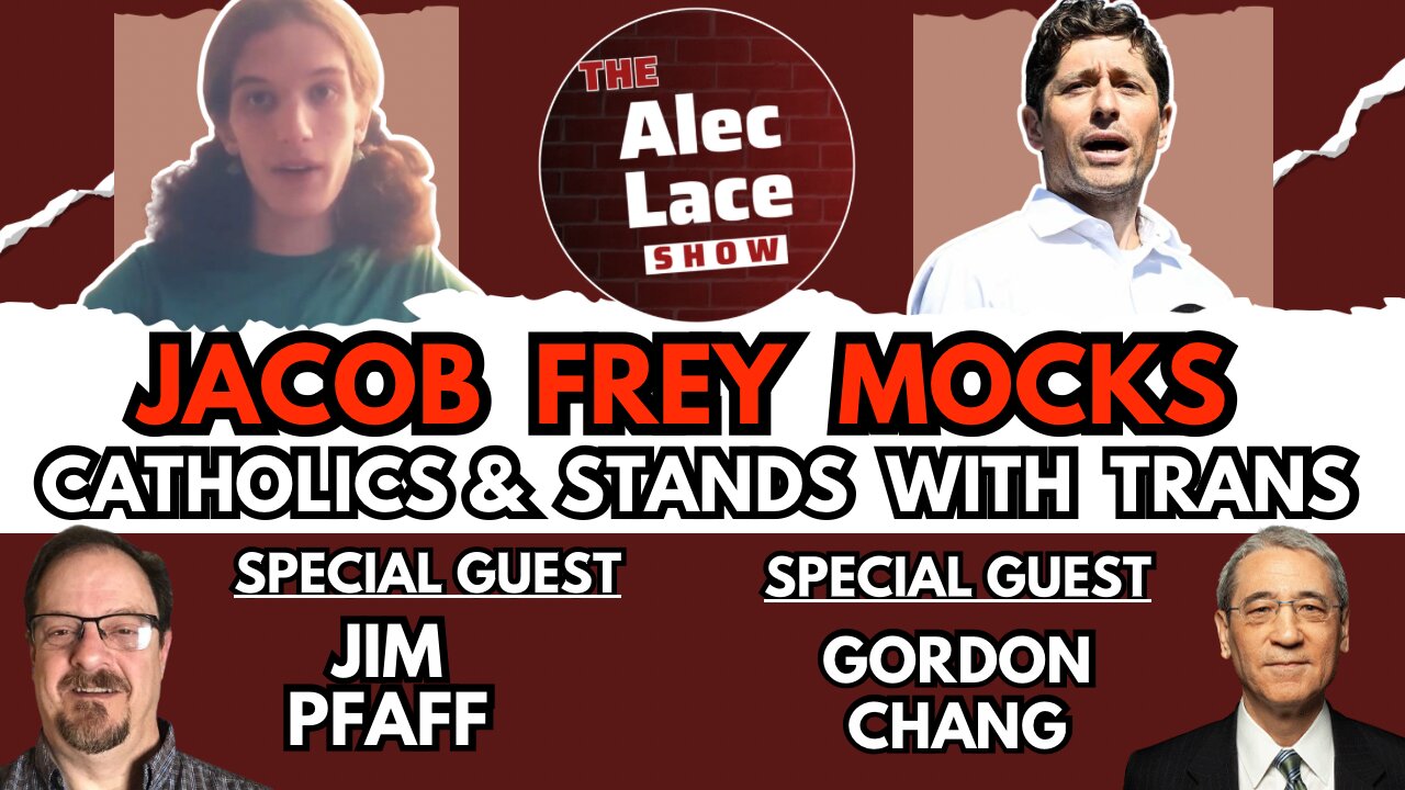 Jacob Frey MOCKS Catholics | Annunciation | Guests: Gordon Chang, Jim Pfaff | The Alec Lace Show