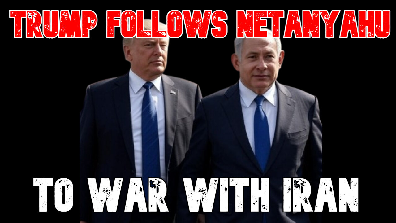Trump Follows Netanyahu to War with Iran: COI #813