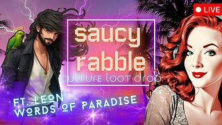 #63 The Saucy Rabble Podcast: Culture Loot Drop Ft. Words of Paradise LEON