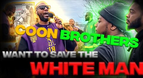 COON BROTHERS want to Save THE WHITE MAN!!!