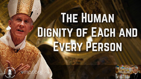 10 Sep 25, The Bishop Strickland Hour: The Human Dignity of Each and Every Person