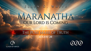 232. Maranatha Our Lord Is Coming: The Pure Mark of Truth, August 20, by Ellen G White