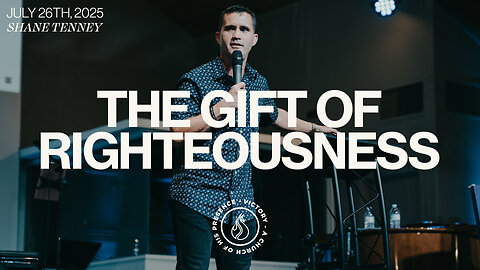 The Gift of Righteousness | Shane Tenney [July 26th, 2025]