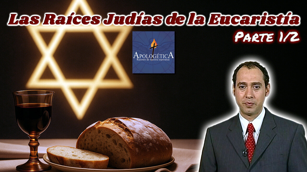 Las raíces judías de la Eucaristía (Parte 1/2) - Apologética, razones de nuestra esperanza