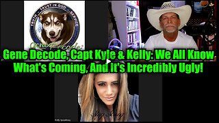 Gene Decode, Capt Kyle & Kelly- We All Know What's Coming, And It's Incredibly Ugly!