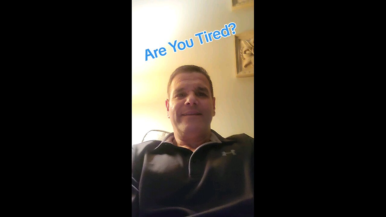 Are you tired