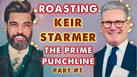 🤡 Roasting Keir Starmer, The Prime Punchline 🤡 (part 1)