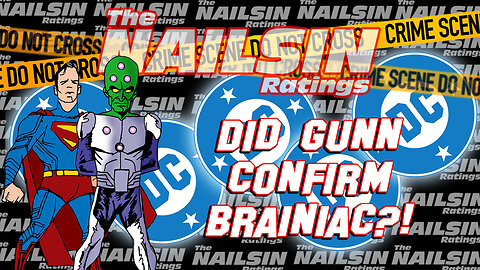 The Nailsin Ratings: Did Gunn Confirm Brainiac?!