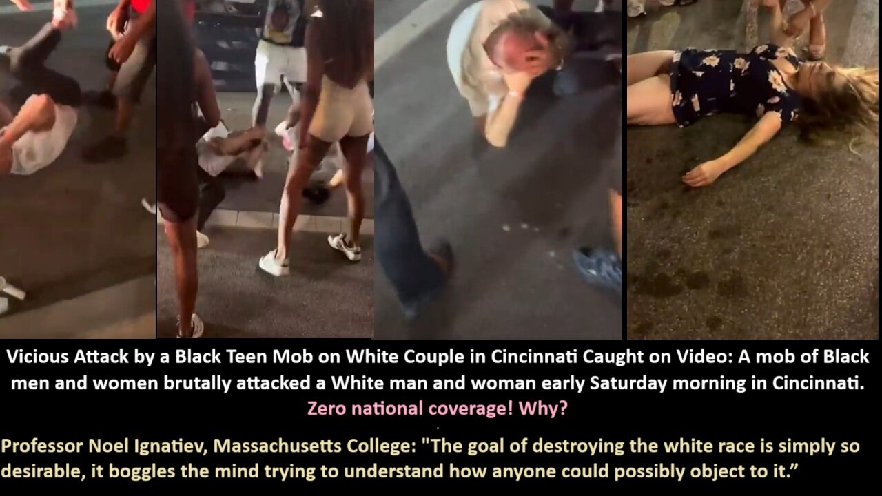 Vicious Attack by a Black Teen Mob on White Couple in Cincinnati Caught on Video: A mob of Black men and women brutally attacked a White man and woman early Saturday morning in Cincinnati. Zero national coverage.