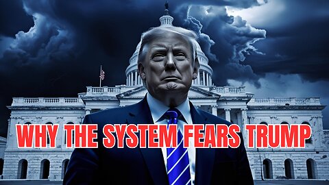 Why the System Fears Donald Trump More Than Any Other Leader