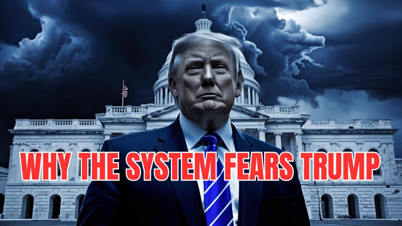Why the System Fears Donald Trump More Than Any Other Leader
