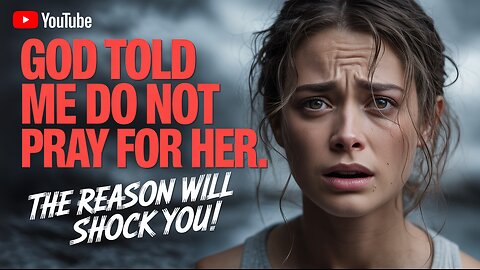 GOD TOLD ME: DO NOT PRAY FOR HER! The SHOCKING Reason. 🔥 #Prayer #Instruction #SpiritualRevelation