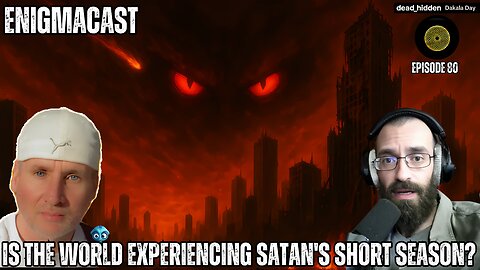 Is The World Experiencing Satan's Short Season #EnigmaCast 80