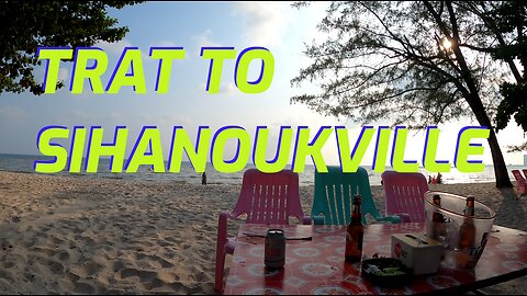 Going from Trat Thailand, to Sihanoukville Cambodia!!