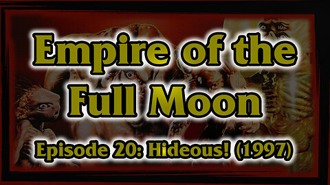 Empire of the Full Moon - Episode 20: Hideous! (1997)