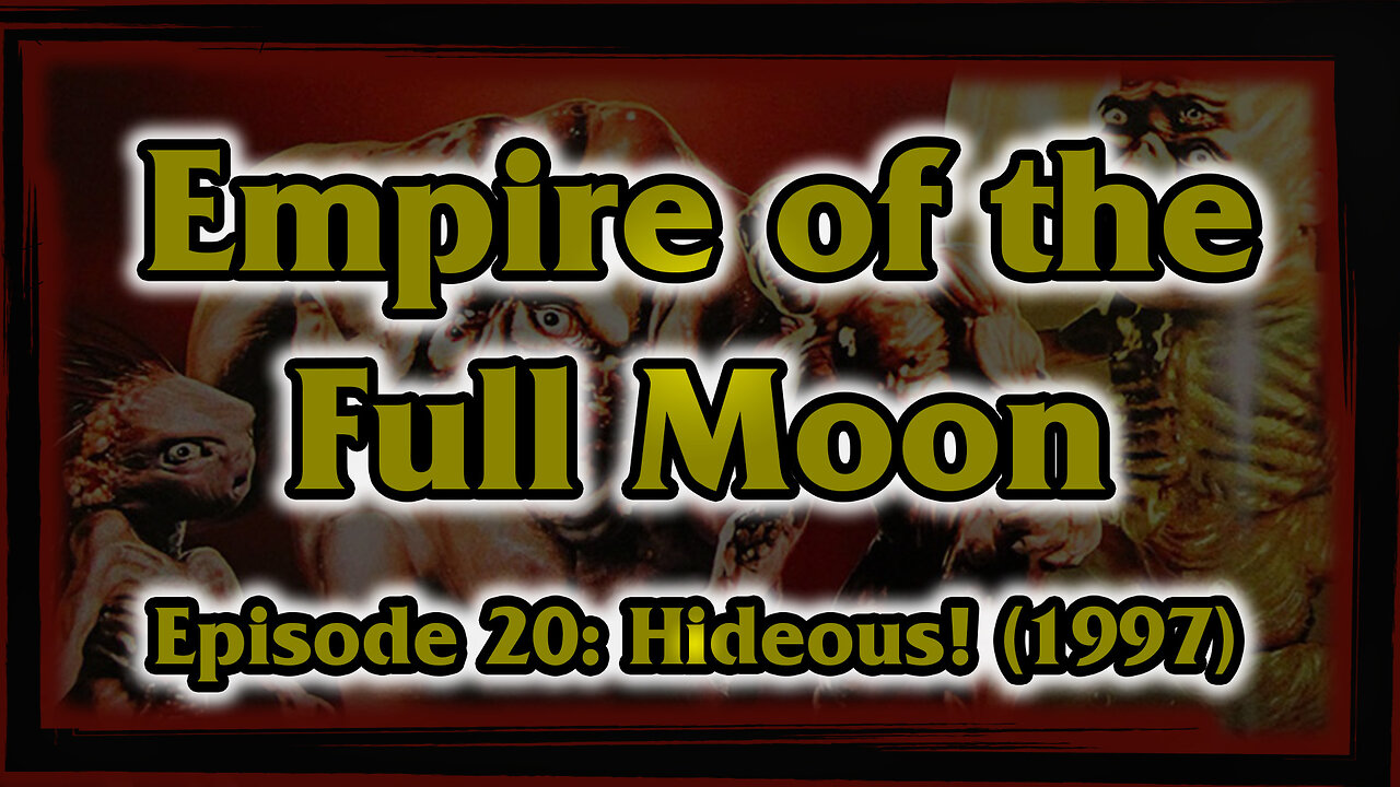 Empire of the Full Moon - Episode 20: Hideous! (1997)