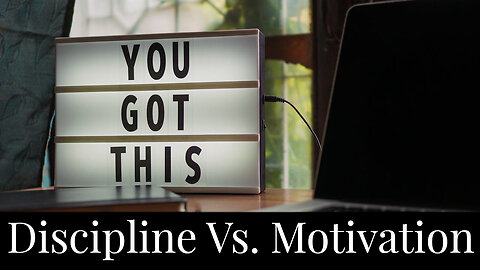 Discipline Vs. Motivation