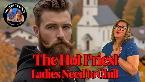 Hot Priest - Ladies Need to Chill! - TBIO 520