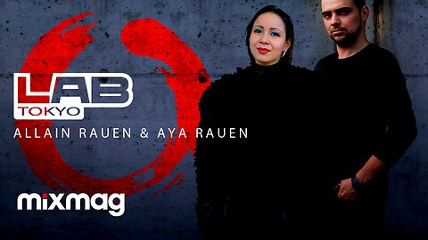 ALLAIN RAUEN & AYA RAUEN - MIXMAG LAB TOKYO