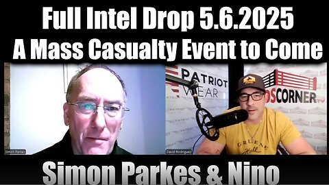 Simon Parkes & Nino Rodriguez Full Intel Drop 5.6.25 - A Mass Casualty Event Will Happen!