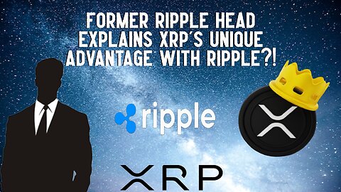 Former Ripple Head Explains XRP's Unique Advantage With Ripple?!