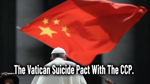 The Vatican Suicide Pact With The CCP.