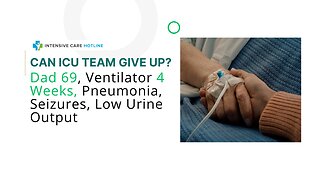 Can ICU Team Give Up? Dad 69, Ventilator 4 Weeks, Pneumonia, Seizures, Low Urine Output