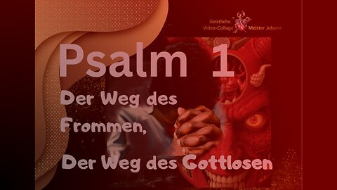 Psalm - 1_Der Weg des Frommen–der Weg des Gottlosen_Geistliche Video-Collage -Text: Deutsch/German