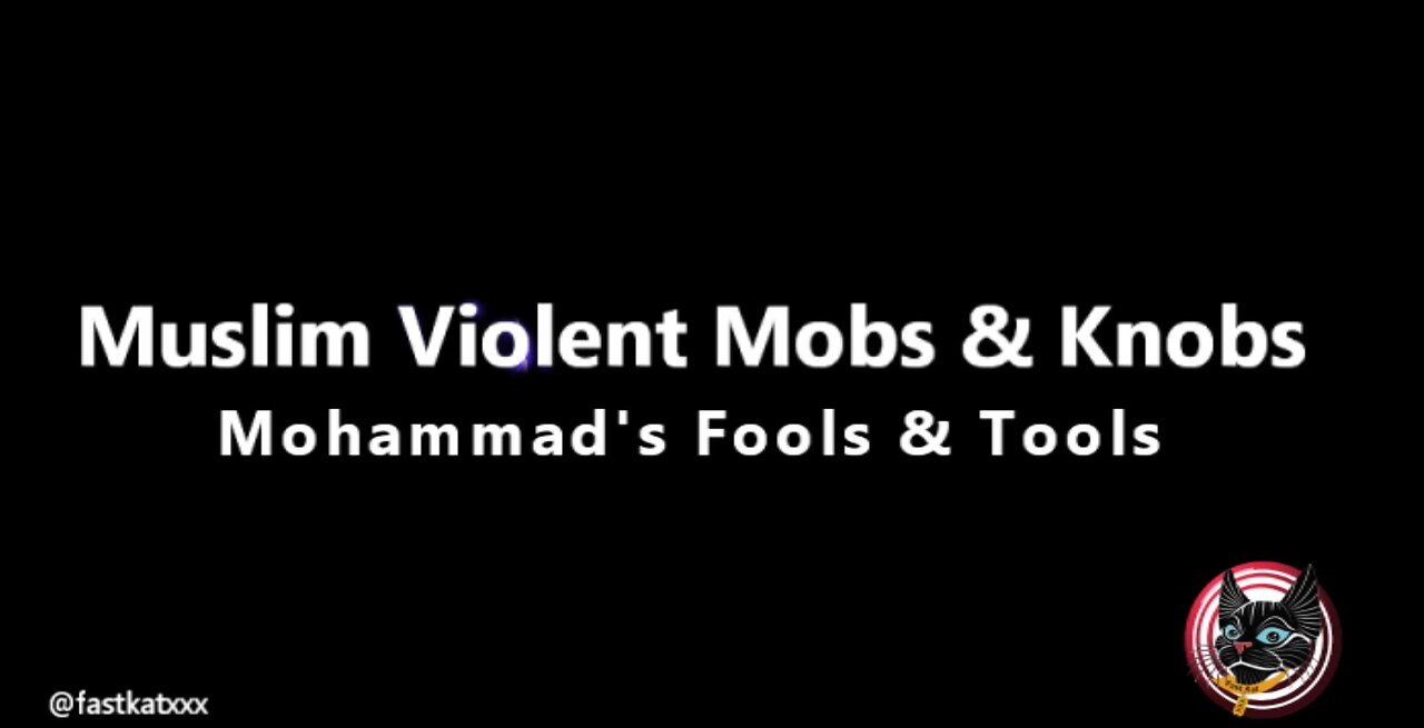 Violent Muslim Mobs & Knobs (Mohammad's Fools & Tools)