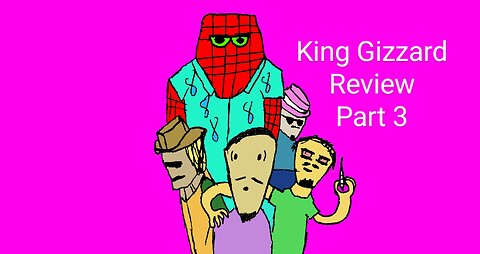 King Gizzard Review Part 3