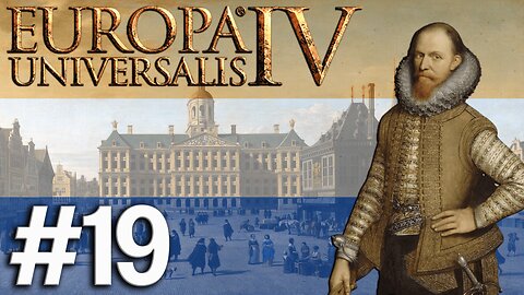 Europa Universalis IV - Netherlands, England's Southern Coast Will Be Dutch! #19