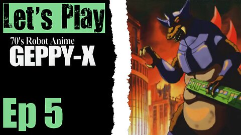 Let's Play 70's Robot Anime Geppy-X - 05 Double X