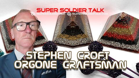 Super Soldier Talk – Stephen Croft – Orgone Craftsman & Consciousness Explorer