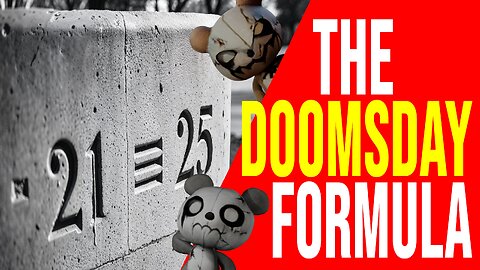 The Doomsday Formula | -21=25