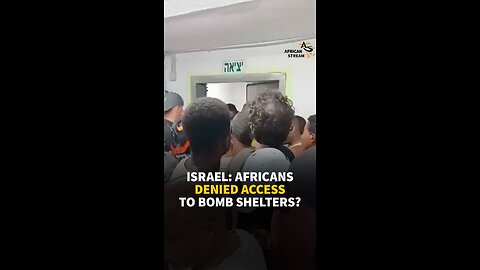 ISRAEL: AFRICANS DENIED ACCESS TO BOMB SHELTERS