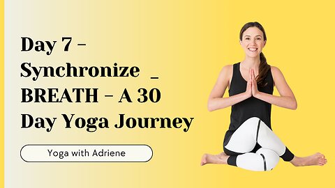 Day 7 - Synchronize | BREATH - A 30 Day Yoga Journey | Yoga Tutorial at Home 