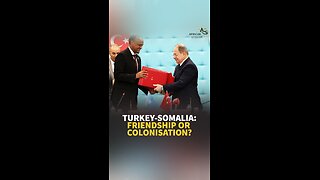 TURKEY-SOMALIA: FRIENDSHIP OR COLONISATION?