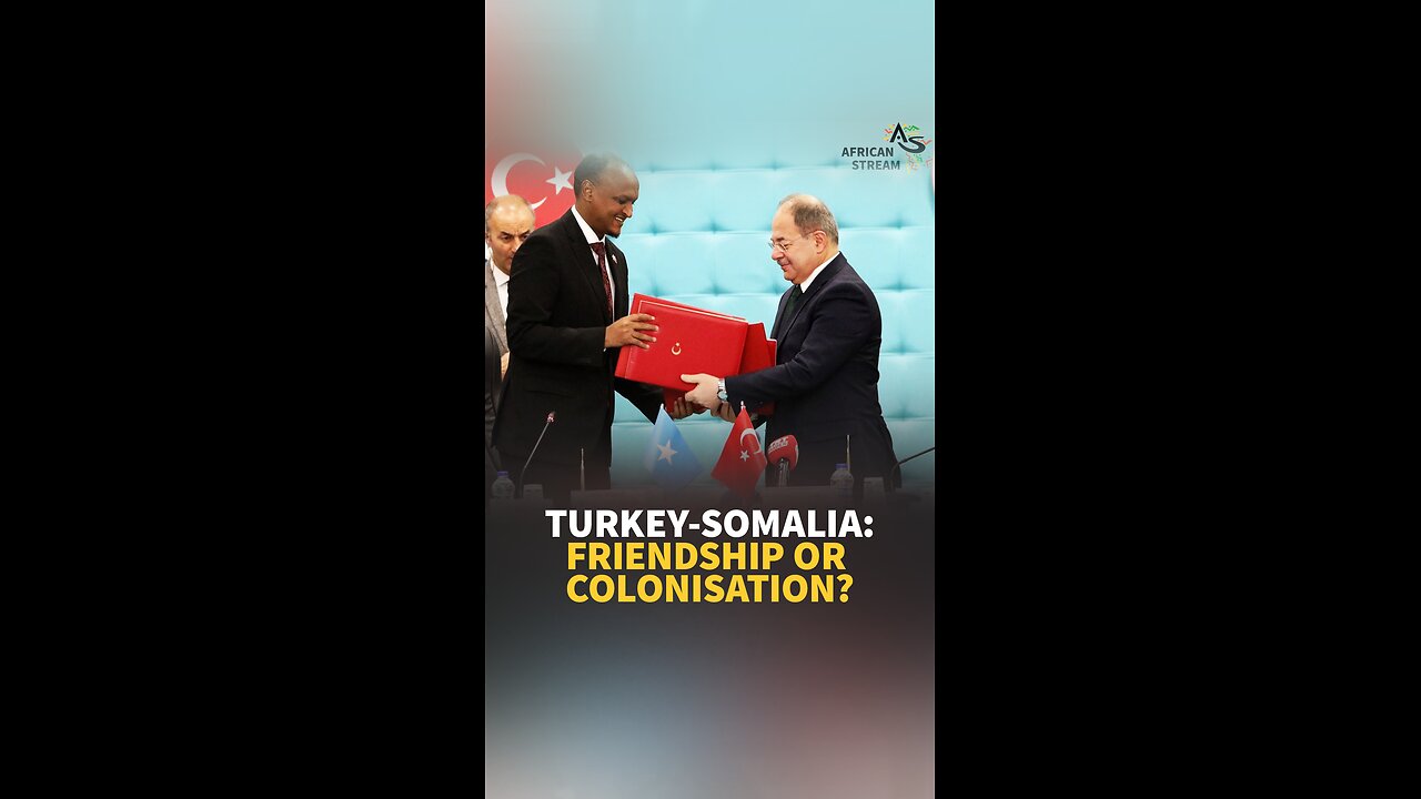 TURKEY-SOMALIA: FRIENDSHIP OR COLONISATION?
