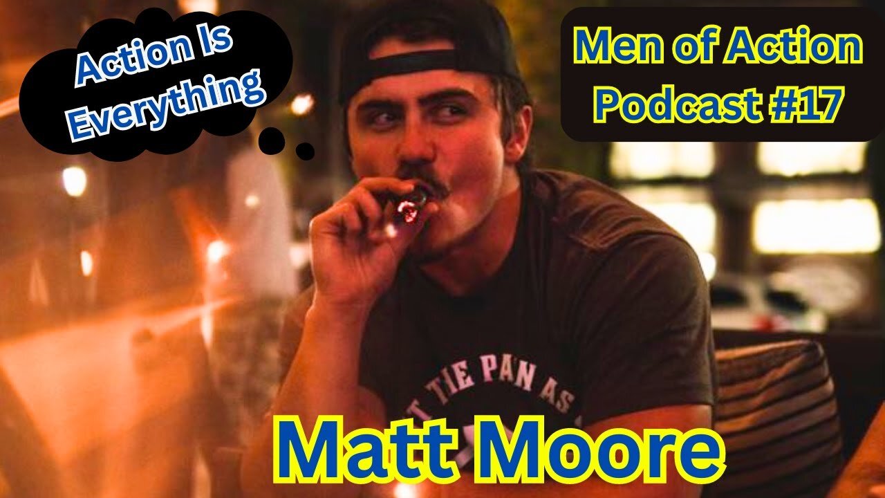 Men of Action Podcast #17 Matt Moore | Founder of Elevate - How Action is Everything In Life?