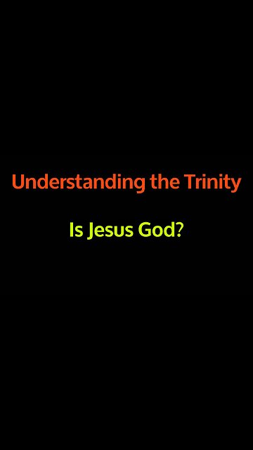 Understanding the Trinity - Jesus and God