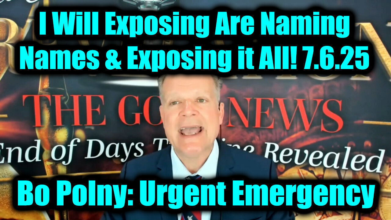 Bo Polny Urgent Emergency 7.6.25 - I Will Exposing Are Naming Names & Exposing it All!
