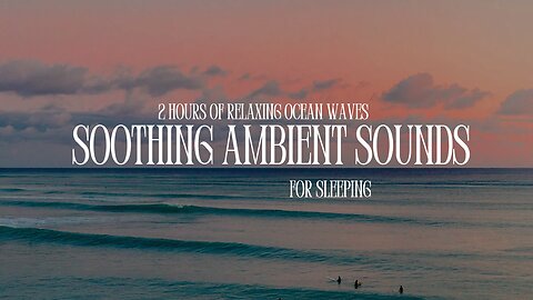 2 Hours of Relaxing Ocean Waves Soothing Ambient Sounds for Sleeping