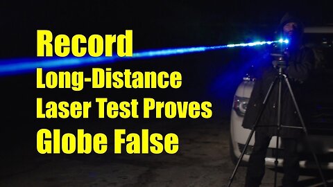 Must See Proof - Record Long Distance Laser Test Proves Globe False