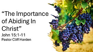 “The Importance of Abiding In Christ” by Pastor Cliff Harden