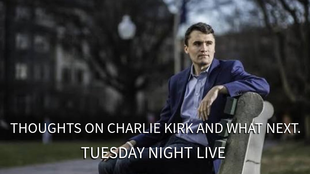 Thoughts On Charlie Kirk And Whats Next.