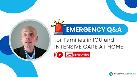 Emergency Q&A for Families in ICU and INTENSIVE CARE AT HOME!