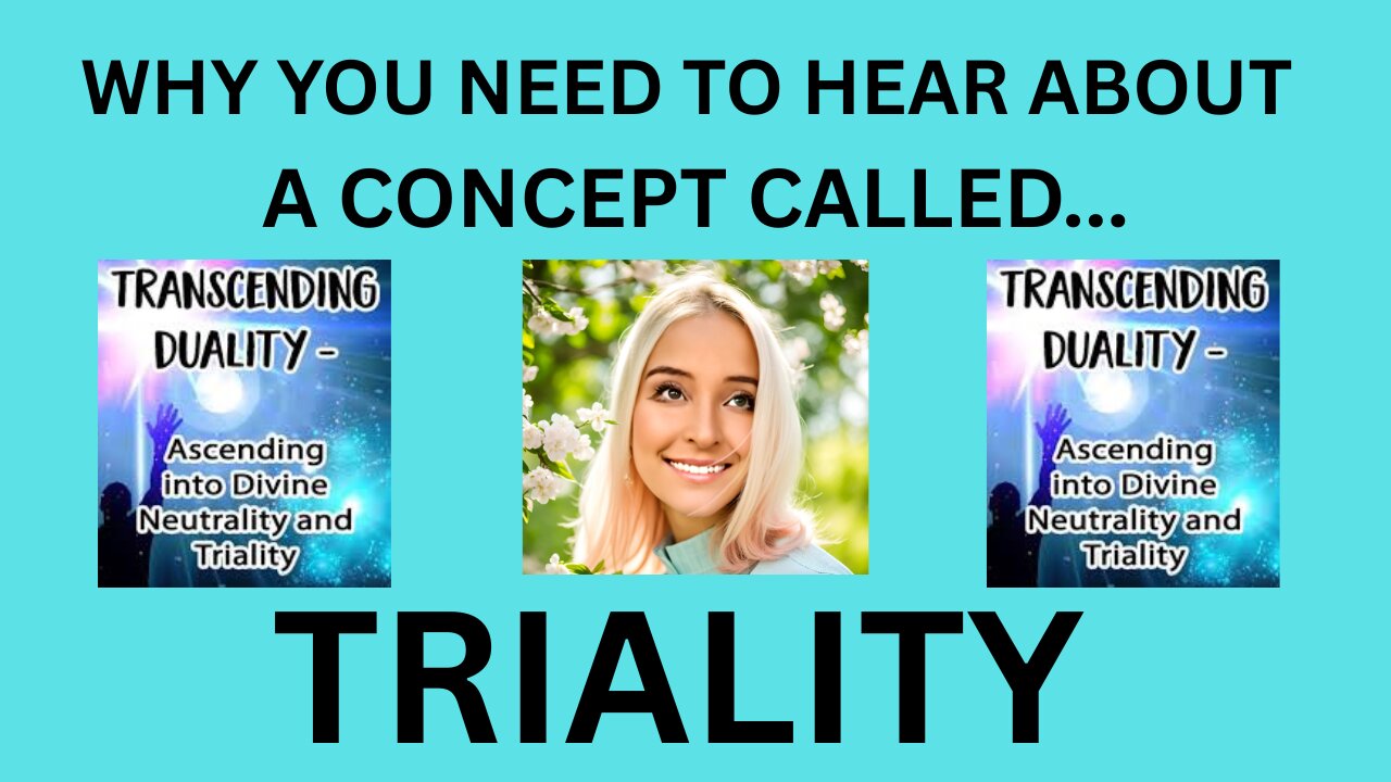 WHAT YOU NEED TO HEAR ABOUT A CONCEPT CALLED TRIALITY (IT COULD CHANGE YOUR LIFE!)